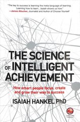 Science of Intelligent Achievement: How Smart People Focus, Create and Grow Their Way to Success kaina ir informacija | Saviugdos knygos | pigu.lt