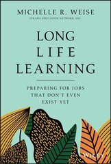 Long Life Learning: Preparing for Jobs that Don't Even Exist Yet цена и информация | Книги по экономике | pigu.lt