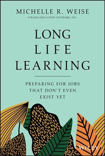 Long Life Learning: Preparing for Jobs that Don't Even Exist Yet kaina ir informacija | Ekonomikos knygos | pigu.lt