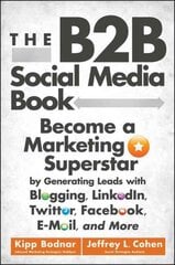 B2B Social Media Book: Become a Marketing Superstar by Generating Leads with Blogging, LinkedIn, Twitter, Facebook, Email, and More kaina ir informacija | Ekonomikos knygos | pigu.lt