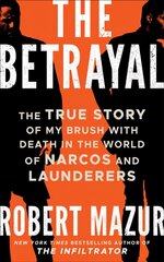 Betrayal: The True Story of My Brush with Death in the World of Narcos and Launderers цена и информация | Биографии, автобиогафии, мемуары | pigu.lt