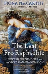 Last Pre-Raphaelite: Edward Burne-Jones and the Victorian Imagination Main цена и информация | Книги об искусстве | pigu.lt