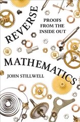 Reverse Mathematics: Proofs from the Inside Out цена и информация | Книги по экономике | pigu.lt