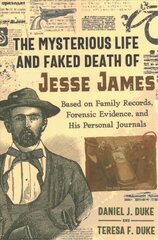 Mysterious Life and Faked Death of Jesse James: Based on Family Records, Forensic Evidence, and His Personal Journals kaina ir informacija | Socialinių mokslų knygos | pigu.lt