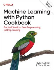 Machine Learning with Python Cookbook: Practical Solutions from Preprocessing to Deep Learning 2nd Revised edition kaina ir informacija | Ekonomikos knygos | pigu.lt