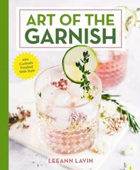 Art of the Garnish: Over 100 Cocktails Finished With Style цена и информация | Книги рецептов | pigu.lt