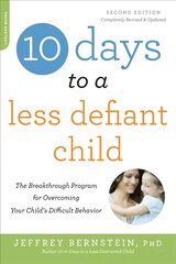 10 Days to a Less Defiant Child, second edition: The Breakthrough Program for Overcoming Your Child's Difficult Behavior 2nd edition цена и информация | Самоучители | pigu.lt