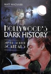 Hollywood's Dark History: Silver Screen Scandals kaina ir informacija | Knygos apie meną | pigu.lt