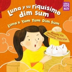 Luna y su riquisimo dim sum / Luna's Yum Yum Dim Sum, Luna's Yum Yum Dim Sum Bilingual edition цена и информация | Книги для подростков и молодежи | pigu.lt