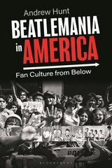 Beatlemania in America: Fan Culture from Below цена и информация | Исторические книги | pigu.lt