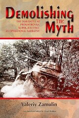 Demolishing the Myth: The Tank Battle at Prokhorovka, Kursk, July 1943: an Operational Narrative kaina ir informacija | Istorinės knygos | pigu.lt
