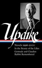 John Updike: Novels 1996-2000 (loa #365): In the Beauty of the Lilies / Gertrude and Claudius / Rabbit Remembered kaina ir informacija | Fantastinės, mistinės knygos | pigu.lt