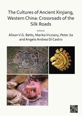 Cultures of Ancient Xinjiang, Western China: Crossroads of the Silk Roads цена и информация | Исторические книги | pigu.lt