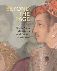 Beyond the Page: South Asian Miniatures and Britain, 1600 to now kaina ir informacija | Knygos apie meną | pigu.lt