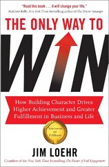 Only Way to Win: How Building Character Drives Higher Achievement and Greater Fulfilment in Business and Life kaina ir informacija | Saviugdos knygos | pigu.lt