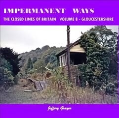 Impermanent Ways: The Closed Lines of Britain Vol 8 - Gloucestershire, Volume 8 kaina ir informacija | Kelionių vadovai, aprašymai | pigu.lt