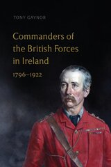 Commanders of the British Forces in Ireland, 1796-1922 kaina ir informacija | Istorinės knygos | pigu.lt