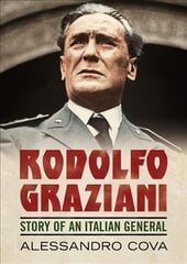 Rodolfo Graziani: Story of an Italian General kaina ir informacija | Biografijos, autobiografijos, memuarai | pigu.lt