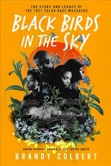 Black Birds in the Sky: The Story and Legacy of the 1921 Tulsa Race Massacre /]Cbrandy Colbert цена и информация | Книги для подростков  | pigu.lt