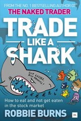 Trade Like a Shark: The Naked Trader on How to Eat and Not Get Eaten in the Stock Market цена и информация | Самоучители | pigu.lt