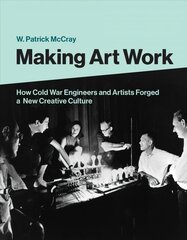 Making Art Work: How Cold War Engineers and Artists Forged a New Creative Culture kaina ir informacija | Knygos apie meną | pigu.lt