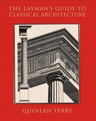 Layman's Guide to Classical Architecture цена и информация | Книги об архитектуре | pigu.lt
