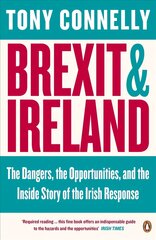 Brexit and Ireland: The Dangers, the Opportunities, and the Inside Story of the Irish Response kaina ir informacija | Ekonomikos knygos | pigu.lt