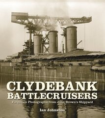 Clydebank Battlecruisers: Forgotten Photographs from John Brown's Shipyard kaina ir informacija | Socialinių mokslų knygos | pigu.lt