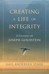 Creating A Life of Integrity: In Conversation with Joseph Goldstein цена и информация | Духовная литература | pigu.lt