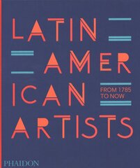 Latin American Artists: From 1785 to Now kaina ir informacija | Knygos apie meną | pigu.lt