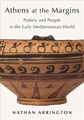 Athens at the Margins: Pottery and People in the Early Mediterranean World kaina ir informacija | Istorinės knygos | pigu.lt