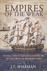 Empires of the Weak: The Real Story of European Expansion and the Creation of the New World Order kaina ir informacija | Istorinės knygos | pigu.lt