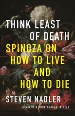 Think Least of Death: Spinoza on How to Live and How to Die kaina ir informacija | Istorinės knygos | pigu.lt