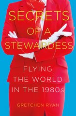 Secrets of a Stewardess: Flying the World in the 1980s kaina ir informacija | Biografijos, autobiografijos, memuarai | pigu.lt