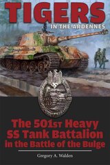 Tigers in the Ardennes: The 501st Heavy SS Tank Battalion in the Battle of the Bulge kaina ir informacija | Istorinės knygos | pigu.lt