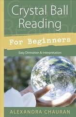 Crystal Ball Reading for Beginners: Easy Divination and Interpretation цена и информация | Самоучители | pigu.lt