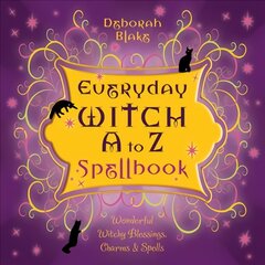 Everyday Witch A to Z Spellbook: Wonderfully Witchy Blessings, Charms and Spells цена и информация | Самоучители | pigu.lt