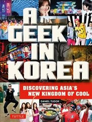 Geek in Korea: Discovering Asia's New Kingdom of Cool kaina ir informacija | Kelionių vadovai, aprašymai | pigu.lt