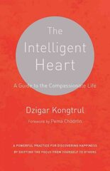 Intelligent Heart: A Guide to the Compassionate Life, A Powerful Practice for Discovering Happiness by Shifting the Focus from Yourself kaina ir informacija | Dvasinės knygos | pigu.lt