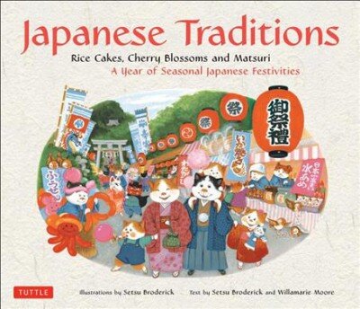 Japanese Traditions: Rice Cakes, Cherry Blossoms and Matsuri: A Year of Seasonal Japanese Festivities kaina ir informacija | Kelionių vadovai, aprašymai | pigu.lt
