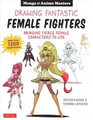 Drawing Fantastic Female Fighters: Manga & Anime Masters: Bringing Fierce Female Characters to Life (With Over 1,200 Illustrations) kaina ir informacija | Knygos apie meną | pigu.lt