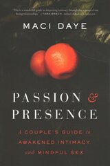 Passion and Presence: A Couple's Guide to Awakened Intimacy and Mindful Sex цена и информация | Самоучители | pigu.lt