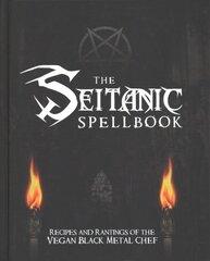 Seitanic Spellbook: Recipes and Rantings of the Vegan Black Metal Chef цена и информация | Книги рецептов | pigu.lt