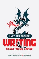 Slay the Dragon: Writing Great Stories for Video Games kaina ir informacija | Užsienio kalbos mokomoji medžiaga | pigu.lt