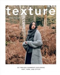 Texture: 20 Timeless Garments Exploring Knit, Yarn, and Stitch kaina ir informacija | Knygos apie sveiką gyvenseną ir mitybą | pigu.lt