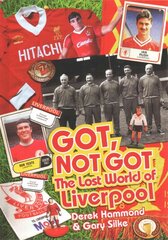 Got; Not Got: Liverpool: The Lost World of Liverpool Football Club kaina ir informacija | Knygos apie sveiką gyvenseną ir mitybą | pigu.lt