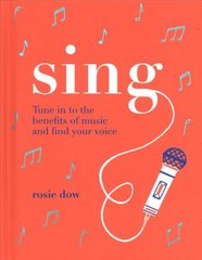 Sing: Tune Into the Benefits of Music and Find Your Voice Hardback цена и информация | Книги об искусстве | pigu.lt