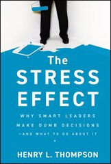 Stress Effect: Why Smart Leaders Make Dumb Decisions--And What to Do About It kaina ir informacija | Ekonomikos knygos | pigu.lt