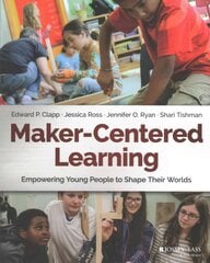 Maker-Centered Learning: Empowering Young People to Shape Their Worlds цена и информация | Книги по социальным наукам | pigu.lt