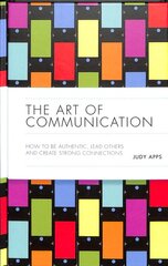 Art of Communication: How to be Authentic, Lead Others, and Create Strong Connections kaina ir informacija | Saviugdos knygos | pigu.lt